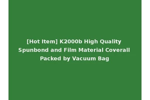 [Hot Item] K2000b High Quality Spunbond and Film Material Coverall Packed by Vacuum Bag
