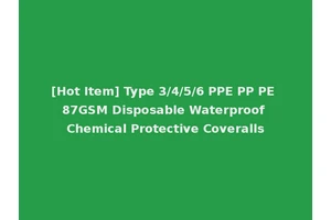[Hot Item] Type 3/4/5/6 PPE PP PE 87GSM Disposable Waterproof Chemical Protective Coveralls