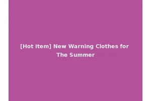 [Hot Item] New Warning Clothes for The Summer