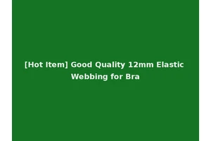 [Hot Item] Good Quality 12mm Elastic Webbing for Bra