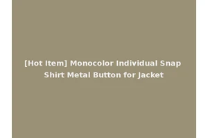 [Hot Item] Monocolor Individual Snap Shirt Metal Button for Jacket