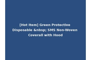 [Hot Item] Green Protective Disposable &nbsp; SMS Non-Woven Coverall with Hood
