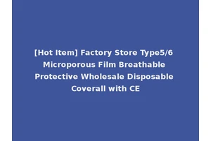 [Hot Item] Factory Store Type5/6 Microporous Film Breathable Protective Wholesale Disposable Coverall with CE