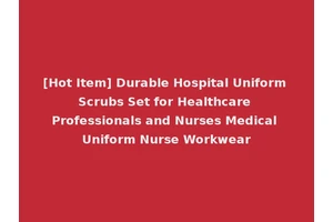 [Hot Item] Durable Hospital Uniform Scrubs Set for Healthcare Professionals and Nurses Medical Uniform Nurse Workwear