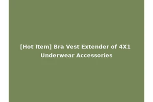 [Hot Item] Bra Vest Extender of 4X1 Underwear Accessories