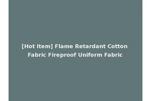 [Hot Item] Flame Retardant Cotton Fabric Fireproof Uniform Fabric