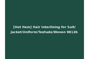 [Hot Item] Hair Interlining for Suit/Jacket/Uniform/Textudo/Woven 9812b