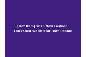 [Hot Item] 2020 New Fashion Thickened Warm Knit Hats Beanie