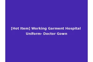 [Hot Item] Working Garment Hospital Uniform- Doctor Gown
