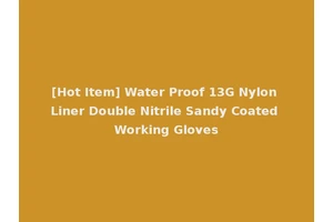 [Hot Item] Water Proof 13G Nylon Liner Double Nitrile Sandy Coated Working Gloves