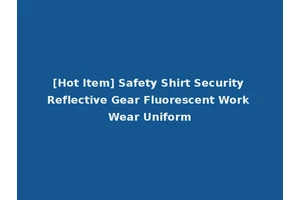 [Hot Item] Safety Shirt Security Reflective Gear Fluorescent Work Wear Uniform