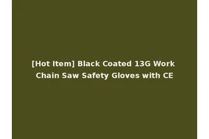 [Hot Item] Black Coated 13G Work Chain Saw Safety Gloves with CE