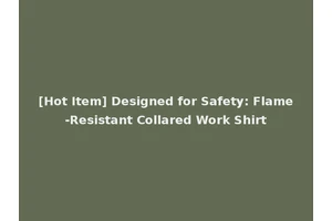 [Hot Item] Designed for Safety: Flame-Resistant Collared Work Shirt