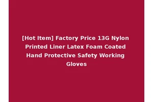 [Hot Item] Factory Price 13G Nylon Printed Liner Latex Foam Coated Hand Protective Safety Working Gloves