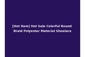[Hot Item] Hot Sale Colorful Round Braid Polyester Material Shoelace