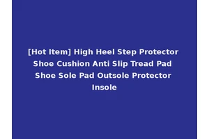 [Hot Item] High Heel Step Protector Shoe Cushion Anti Slip Tread Pad Shoe Sole Pad Outsole Protector Insole