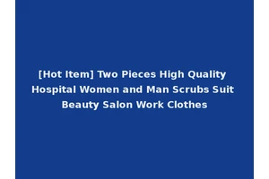 [Hot Item] Two Pieces High Quality Hospital Women and Man Scrubs Suit Beauty Salon Work Clothes