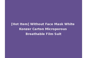 [Hot Item] Without Face Mask White Konzer Carton Microporous Breathable Film Suit