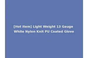 [Hot Item] Light Weight 13 Gauge White Nylon Knit PU Coated Glove