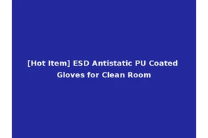 [Hot Item] ESD Antistatic PU Coated Gloves for Clean Room