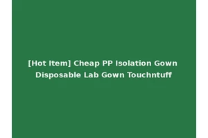 [Hot Item] Cheap PP Isolation Gown Disposable Lab Gown Touchntuff