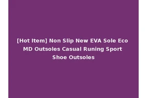 [Hot Item] Non Slip New EVA Sole Eco MD Outsoles Casual Runing Sport Shoe Outsoles