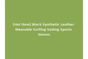 [Hot Item] Black Synthetic Leather Wearable Surfing Sailing Sports Gloves