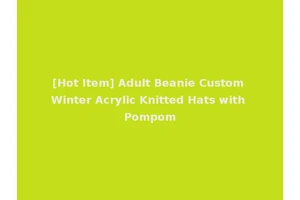 [Hot Item] Adult Beanie Custom Winter Acrylic Knitted Hats with Pompom