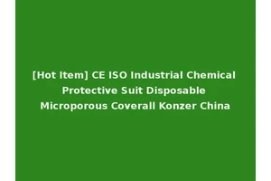 [Hot Item] CE ISO Industrial Chemical Protective Suit Disposable Microporous Coverall Konzer China