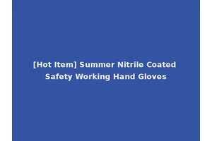 [Hot Item] Summer Nitrile Coated Safety Working Hand Gloves