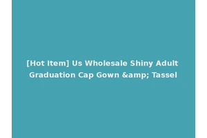 [Hot Item] Us Wholesale Shiny Adult Graduation Cap Gown &amp; Tassel