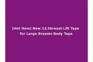 [Hot Item] New 12.5breast Lift Tape for Large Breasts Body Tape