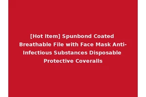 [Hot Item] Spunbond Coated Breathable File with Face Mask Anti-Infectious Substances Disposable Protective Coveralls