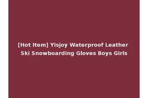 [Hot Item] Yisjoy Waterproof Leather Ski Snowboarding Gloves Boys Girls