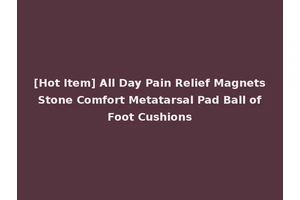 [Hot Item] All Day Pain Relief Magnets Stone Comfort Metatarsal Pad Ball of Foot Cushions