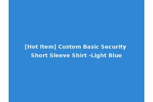 [Hot Item] Custom Basic Security Short Sleeve Shirt -Light Blue