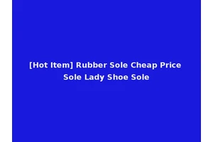 [Hot Item] Rubber Sole Cheap Price Sole Lady Shoe Sole