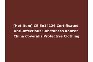 [Hot Item] CE En14126 Certificated Anti-Infectious Substances Konzer China Coveralls Protective Clothing