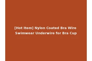 [Hot Item] Nylon Coated Bra Wire Swimwear Underwire for Bra Cup