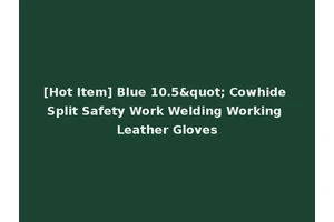 [Hot Item] Blue 10.5" Cowhide Split Safety Work Welding Working Leather Gloves
