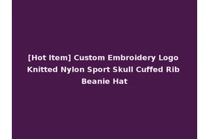 [Hot Item] Custom Embroidery Logo Knitted Nylon Sport Skull Cuffed Rib Beanie Hat