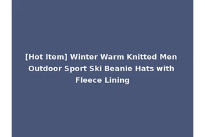 [Hot Item] Winter Warm Knitted Men Outdoor Sport Ski Beanie Hats with Fleece Lining