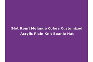 [Hot Item] Melange Colors Customized Acrylic Plain Knit Beanie Hat