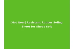 [Hot Item] Resistant Rubber Soling Sheet for Shoes Sole