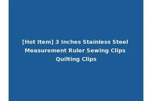 [Hot Item] 3 Inches Stainless Steel Measurement Ruler Sewing Clips Quilting Clips