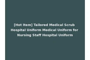 [Hot Item] Tailored Medical Scrub Hospital Uniform Medical Uniform for Nursing Staff Hospital Uniform