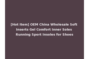 [Hot Item] OEM China Wholesale Soft Inserts Gel Comfort Inner Soles Running Sport Insoles for Shoes