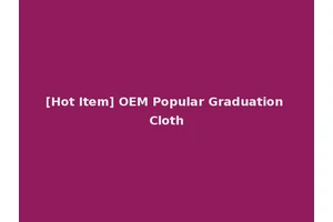 [Hot Item] OEM Popular Graduation Cloth