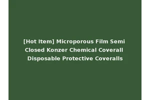 [Hot Item] Microporous Film Semi Closed Konzer Chemical Coverall Disposable Protective Coveralls