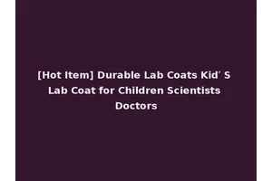[Hot Item] Durable Lab Coats Kid′ S Lab Coat for Children Scientists Doctors